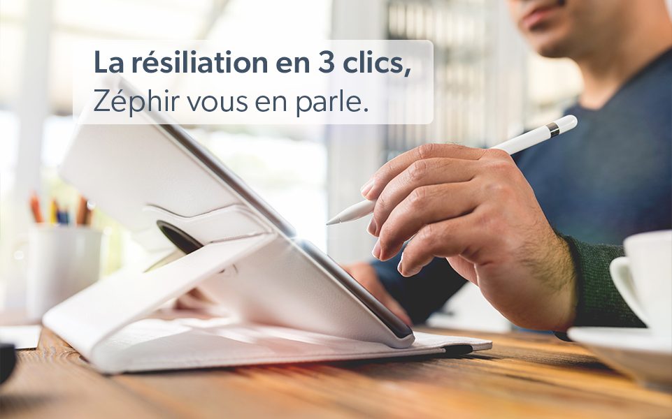 La résiliation en 3 clics - Zéphir vous en parle